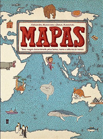 Mapas: Uma viagem deslumbrante pelas terras, mares e culturas do mundo