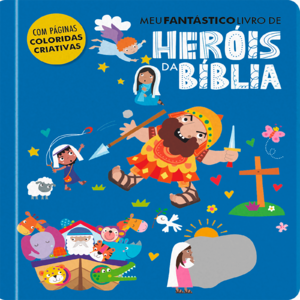Meu fantástico livro de heróis da Bíblia: Conheça os grandes heróis da fé e inspire-se com seus exemplos
