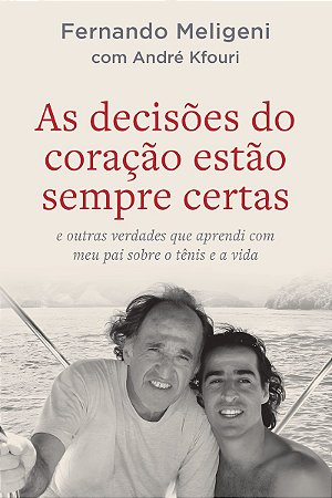 As decisões do coração estão sempre certas: e outras verdades que aprendi com meu pai sobre o tênis e a vida