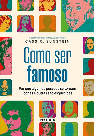 Como ser famoso: Por que algumas pessoas se tornam ícones e outras são esquecidas