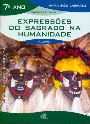 Expressões do sagrado na humanidade - 7º ano (livro do aluno): edição revista e ampliada