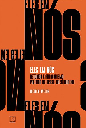 Eles em nós: Retórica e antagonismo político no Brasil do século XXI