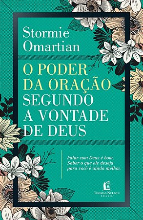 O poder da oração segundo a vontade de Deus: Falar com Deus é bom : Saber o que ele deseja para você é ainda melhor