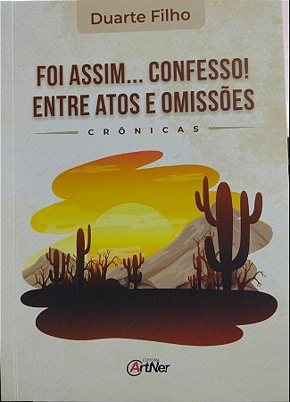 FOI ASSIM...CONFESSO - ENTRE ATOS E OMISSÕES