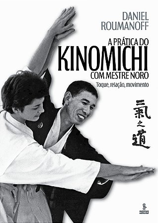 A prática do kinomichi com mestre Noro: Toque, relação movimento