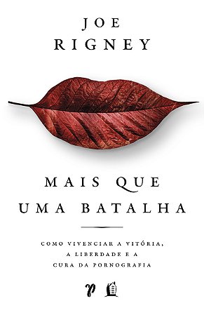 Mais que uma batalha: Como obter vitória, liberdade e cura da pornografia