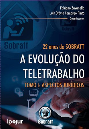 22 Anos da Sobratt: a Evolucao do Teletrabalho - Tomo 1 - Aspectos Juridico