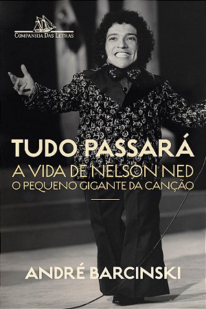 Tudo passará: A vida de Nelson Ned, o Pequeno Gigante da Canção