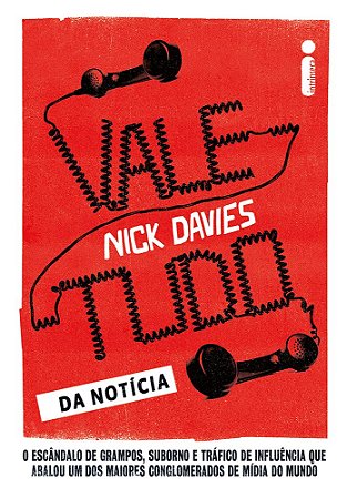 Vale-tudo da notícia: O escândalo de grampos, suborno e tráfico de influência que abalou um dos maiores conglomerados de mídia do mundo