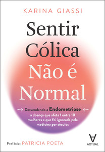 Sentir cólica não é normal: desvendando a endometriose - a doença que afeta 1 entre 10 mulheres e que foi ignorada pela medicina por séculos