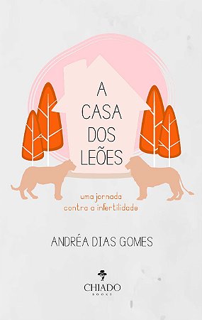A casa dos Leões Uma jornada contra a infertilidade