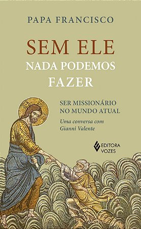 Sem ele nada podemos fazer: Ser missionários no mundo atual