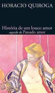 História de um louco amor seguido de passado amor