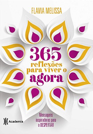 365 reflexões para viver o agora: Mensagens inspiradoras para o despertar