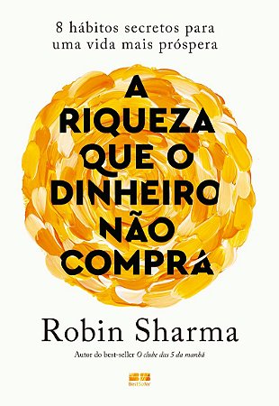 A riqueza que o dinheiro não compra: 8 hábitos secretos para uma vida mais próspera
