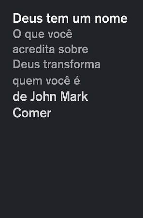 Deus tem um nome: O que você acredita sobre Deus transforma quem você é