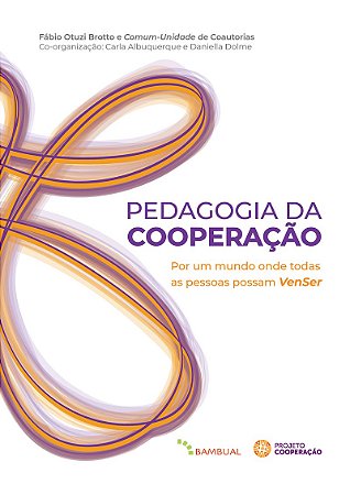 Pedagogia da cooperação: Por um mundo onde todas as pessoas possam VemSer