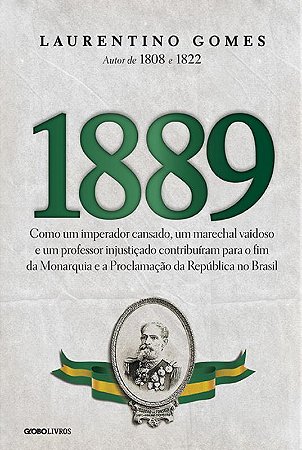 1889: Como um imperador cansado, um marechal vaidoso e um professor injustiçado contribuíram para o fim da Monarquia e a Proclamação da República no Brasil