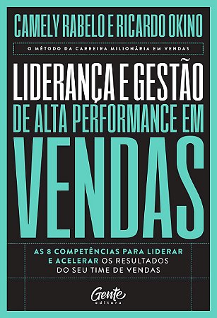 Liderança e gestão de alta performance em vendas: As 8 competências para liderar e acelerar os resultados do seu time de vendas