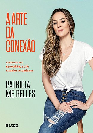 A arte da conexão: Aumente seu networking e crie vínculos verdadeiros