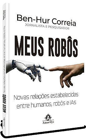 Meus robôs: Novas relações estabelecidas entre humanos, robôs e IAs