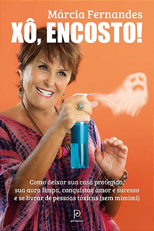 Xô, encosto!: Como deixar sua casa protegida, sua aura limpa, conquistar amor e sucesso e se livrar de pessoas tóxicas (sem mimimi)
