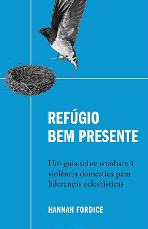 Refúgio bem presente: Um guia sobre combate à violência doméstica para lideranças eclesiásticas