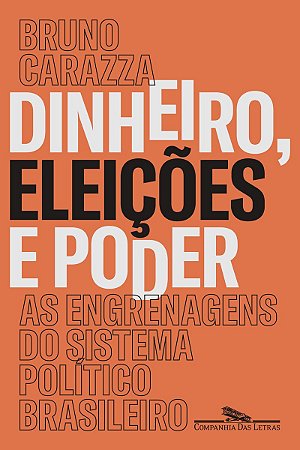 Dinheiro, eleições e poder: As engrenagens do sistema político brasileiro