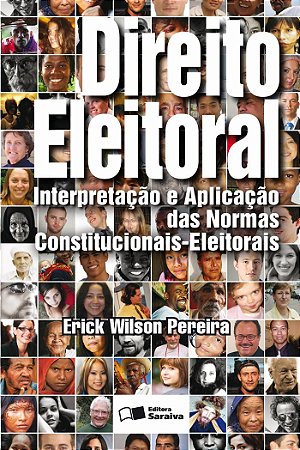 Direito Eleitoral - 1ª Edição 2013: Interpretação e aplicação das normas constitucionais - eleitorais