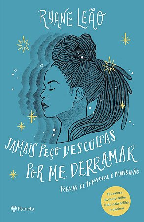 Jamais peço desculpas por me derramar: Poemas de temporal e mansidão (Poesia Urbana)