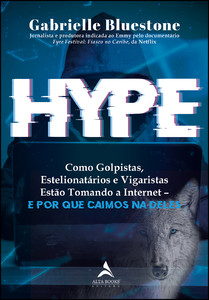 Hype: como golpistas, estelionatários e vigaristas estão tomando a internet – e por que caímos na deles