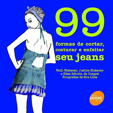 99 formas de cortar, costurar e enfeitar seu jeans
