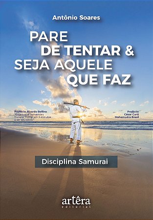 Pare de Tentar & Seja Aquele que Faz: Disciplina Samurai