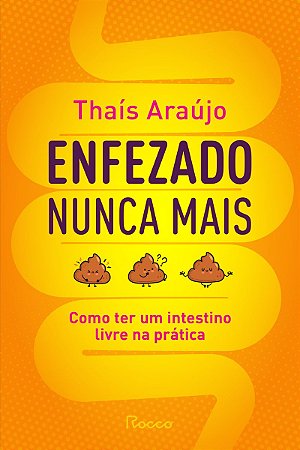 Enfezado nunca mais: Como ter um intestino livre na prática