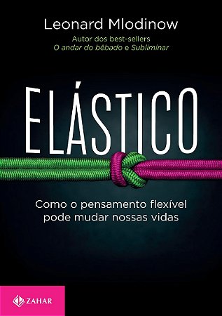 Elástico: Como o pensamento flexível pode mudar nossas vidas