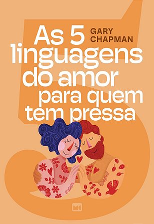 As 5 linguagens do amor para quem tem pressa — Edição ilustrada, com teste para descobrir a sua linguagem do amor