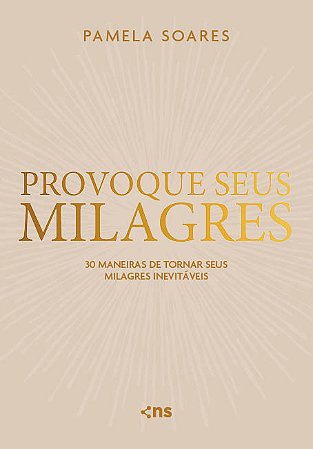 Provoque seus Milagres: 30 maneiras de tornar seus milagres inevitáveis