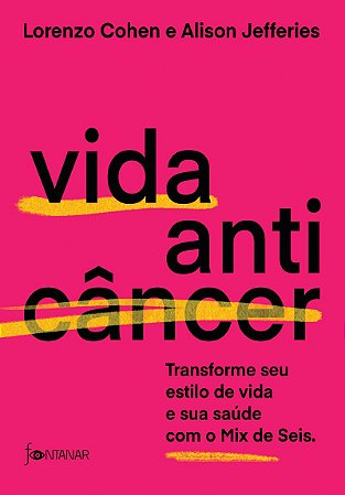 Vida anticâncer: Transforme seu estilo de vida e sua saúde com o Mix de Seis