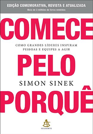 Comece pelo porquê - Edição comemorativa, revista e atualizada: Como grandes líderes inspiram pessoas e equipes a agir