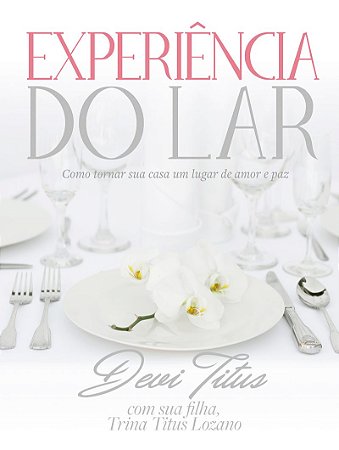 Experiência do lar: Como tornar sua casa um lugar de amor e paz