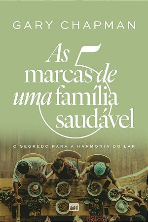 As 5 marcas de uma família saudável: O segredo para a harmonia do lar