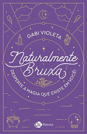 Naturalmente bruxa: Desperte a magia que existe em você