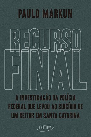 Recurso final: A investigação da Polícia Federal que levou ao suicídio de um reitor em Santa Catarina