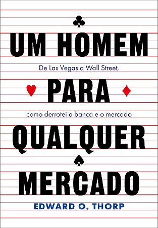 Um homem para qualquer mercado: De Las Vegas a Wall Street, como derrotei a banca e o mercado