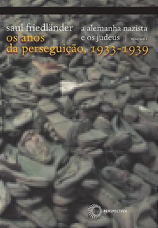A alemanha nazista e os judeus: vol 1