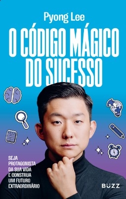 O código mágico do sucesso: Seja protagonista da sua vida e construa um futuro extraordinário