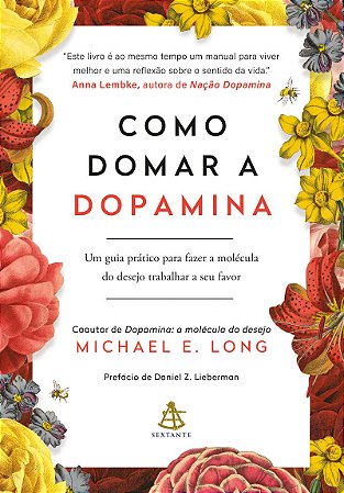Como domar a dopamina: Um guia prático para fazer a molécula do desejo trabalhar a seu favor