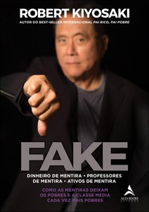 Fake: Dinheiro de mentira, professores de mentira, ativos de mentira: Como as mentiras deixam os pobres e a classe média cada vez mais pobres