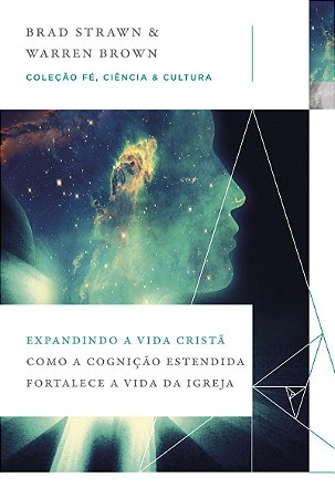 Expandindo a vida cristã: Como a cognição estendida fortalece a vida da igreja (Coleção Fé, Ciência e Cultura)