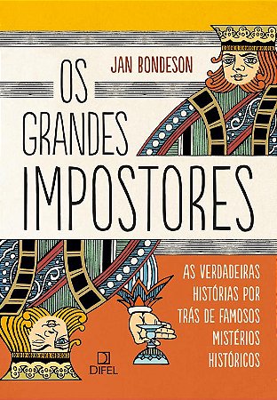 Os grandes impostores: As verdadeiras histórias por trás de famosos mistérios históricos